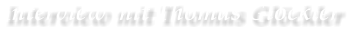 Interview mit Thomas Gl�ckler