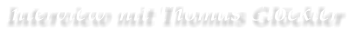 Interview mit Thomas Gl�ckler