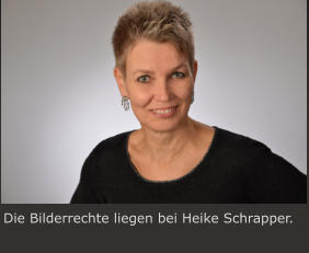 Die Bilderrechte liegen bei Heike Schrapper.
