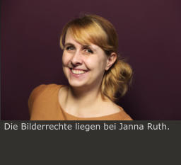 Die Bilderrechte liegen bei Janna Ruth.