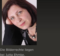 Die Bilderrechte liegen  bei Jutta Ehmke.