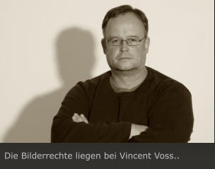 Die Bilderrechte liegen bei Vincent Voss..